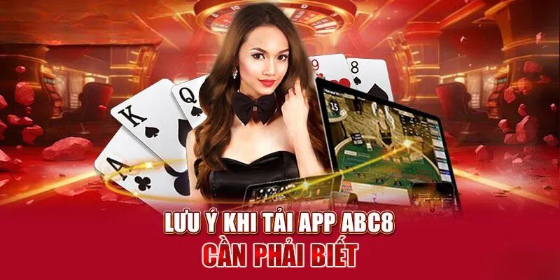 Tải app abc8 cần lưu ý một vài điều sau